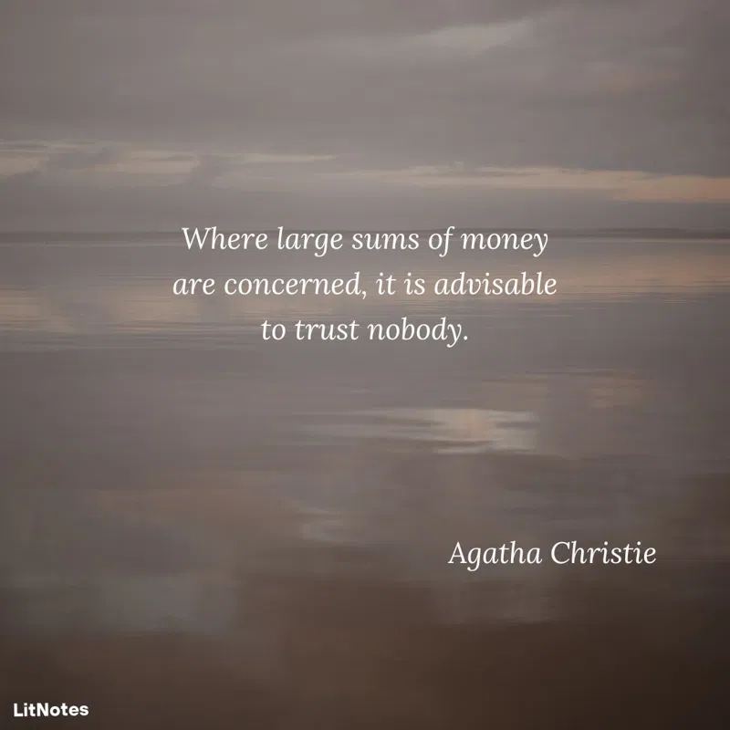 Where large sums of money are concerned, it is advisable to trust nobody.